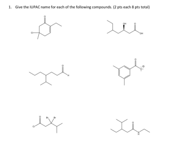 1. Give the IUPAC name for each of the following compounds. (2 pts each 8 pts total) OH * OH H Br Br V