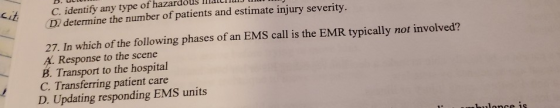 D. ULLI cit C. identify any type of hazardous Wallid Da determine the number of patients and estimate injury severity. 27. In