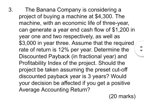 3. The Bar The Banana Company is considering a project of buying a machine at $4,300. The machine, with an economic life of t