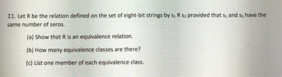 11. Let R be the relation defined on the set of eight-bit strings by Si R 52 provided that sy and sz have the same number of