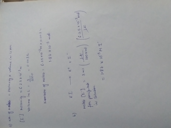 a) No. of Moles - Molarity & volume in Liter [I] Molavity = 6.25x10-3M volume in L = = 0.003 L 3 1000 Namber of Moles = 6.25