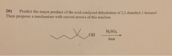 20) Predict the major product of the acid-catalyzed dehydration of 2.2-dimethyl-1-hexanol. Then propose a mechanism with curv
