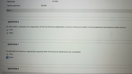Revenues 101000 Salary expenses 60,000 Path: P QUESTION 6 All information necessary for preparation of formal financial state