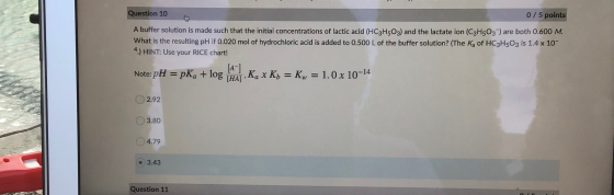 Question 10 0/5 points A buffer solution is made such that the initial concentrations of lactic acid (HC3H5O3) and the lactat