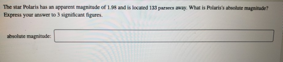 The star Polaris has an apparent magnitude of 1.98 and is located 133 parsecs away. What is Polariss absolute magnitude? Exp