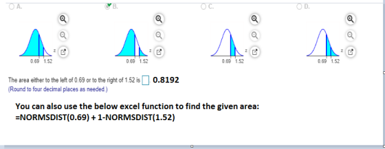 A A A A A 0.69 1.52 0.69 1.52 0.69 1.52 0.69 1.52 0.8192 The area either to the left of 0.69 or to the right of 1.52 is (Roun
