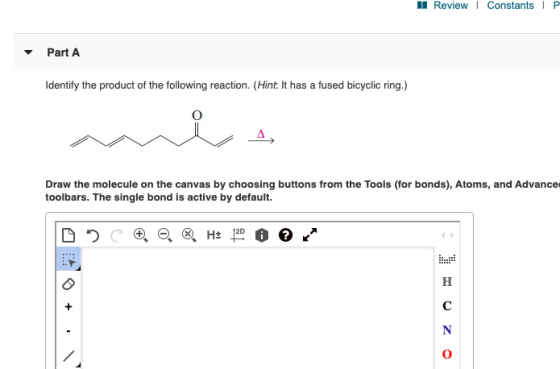 Review Constants P Part A Identify the product of the following reaction. (Hint: It has a fused bicyclic ring.) Draw the mole