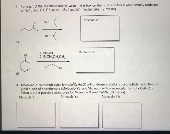 2. For each of the reactions below, write in the box on the right whether it will primarily undergo an SN1, S2, E1, E2, or bo