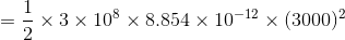 x3 x 108 x 8.854 x 10-12 x (3000)
