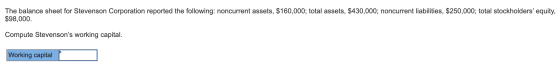 The balance sheet for Stevenson Corporation reported the following: noncurrent assets, $160,000; total assets, $430,000; nonc