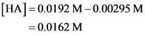[HA] = 0.0192 M-0.00295 M
0.01 62 M
