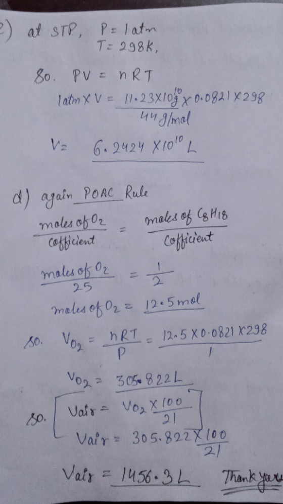 2) at STP, P=latm T= 298k, 8o. PV = nRT latm X V = 11.23x109° X 0.0821x298 unglmal V2 6. 2424X100 L d) again POAC Rule moles