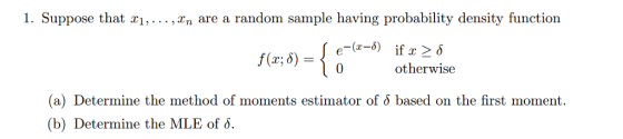 1. Suppose that xi,... ,n are a random sample having probability density function otherwise (a) Determine the method of moments estimator of 6 based on the first moment. (b) Determine the MLE of o