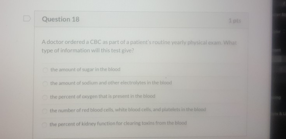 Corsi Question 18 1pts A doctor ordered a CBC as part of a patients routine yearly physical exam. What type of information w