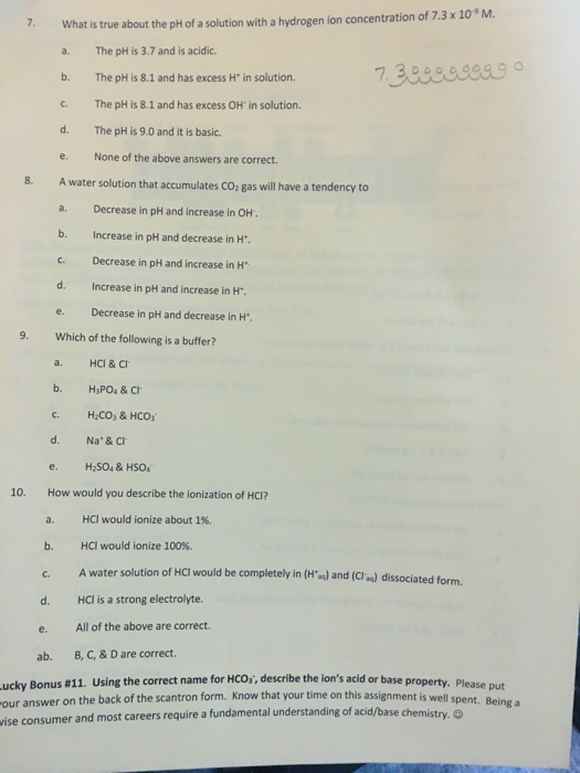 M. 7. What is true about the pH of a solution with a hydrogen ion concentration of 7.3 x 10 The pH is 3.7 and is acidic. The