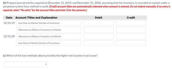 (b) Prepare journal entries required at December 31, 2019, and December 31, 2020, assuming that the inventory is recorded at