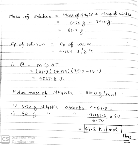 Mass of solution = 3 Mass of NHU CU + Mass of water 6•10 + 75.08 = 8.7 g Cp of solution = cp of water = 4.184 J18°C: os Q = m