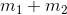 m_1+m_2