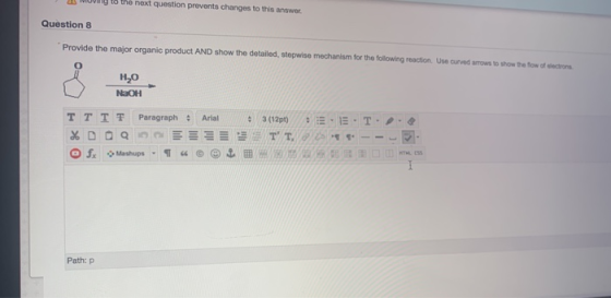 to the next question prevents changes to this answer Question 8 Provide the major organic product AND show the detailed, step