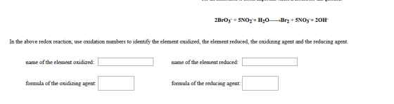 2BrO35NO2 H20 >Br2+ 5NO3+ 20H In the above redox reaction, use oxidation numbers to identify the element oxidized, the elemen