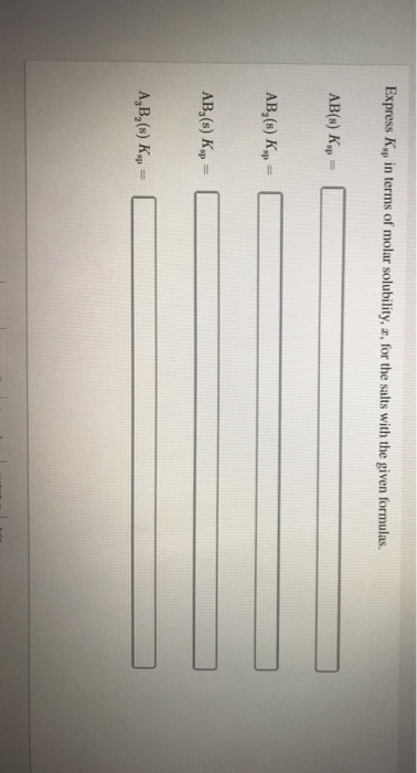 Express K, in terms of molar solubility, a, for the salts with the given formulas. AB(s) Kp = AB,(s) K. = AB,(s) K. = A,B,(s)
