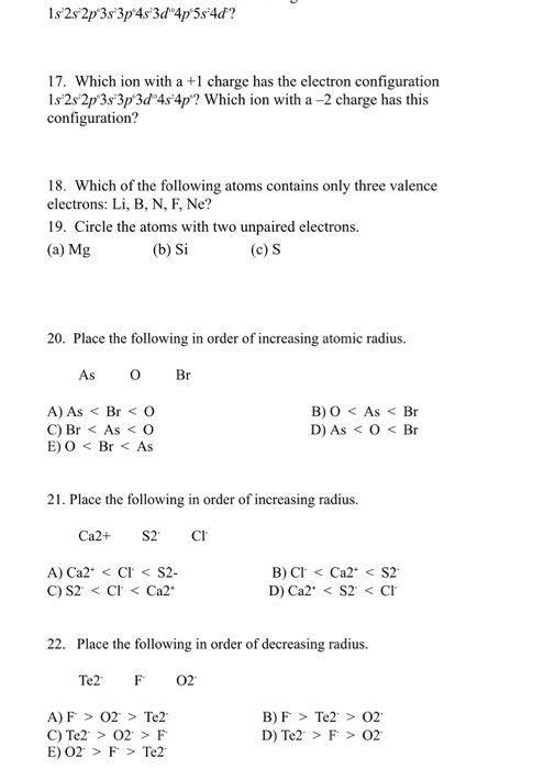 1s 2s 2p 3s*3p 4s 3d4p 5s4d? 17. Which ion with a +1 charge has the electron configuration 1s 2s 2p 3s 3p 3d 4s 4p? Which io