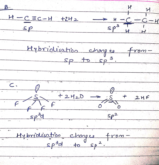 B. +2H2 H-CEG-H - SP * H-C-0-4 sp3 T Hybridisation ---sp changes to sp. from + 2H20 – + 2HF spel Sp2 P Hybridisation - sp²d c