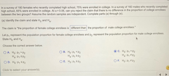 In a survey of 180 females who recently completed high school, 75% were enrolled in college. In a survey of 160 males who rec