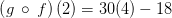 \left(g\:\circ \:f\right)\left(2\right)=30 (4)-18