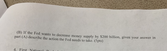 (B) if the Fed wants to decrease money supply by $200 billion, given your answer in part (A) describe the action the Fed need