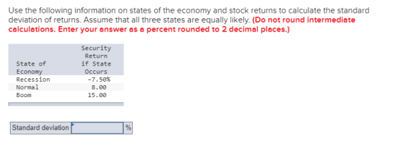 Use the following information on states of the economy and stock returns to calculate the standard deviation of returns. Assu