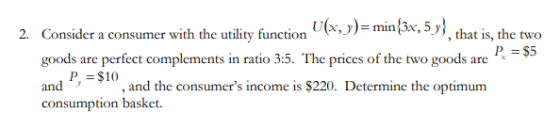 2. Consider a consumer with the utility function ility function U(x, y)= min{3x, 5 y} that is ,J)= min (3x, that is, the two