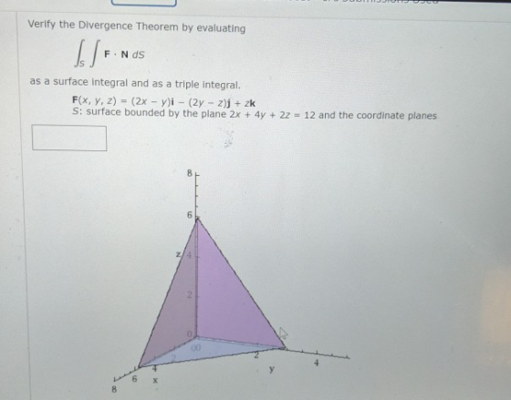 Verify the Divergence Theorem by evaluating F. Nds as a surface integral and as a triple integral. F(x, y, z) = (2x - y)i - (