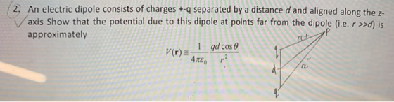 2, An electric dipole consists of charges+q separated by a distance d and aligned along the z- axis Show that the potential d