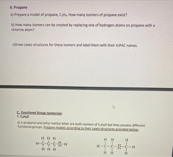 6. Propane a) Prepare a model of propane, C3Hg. How many isomers of propane exist? b) How many isomers can be created by repl