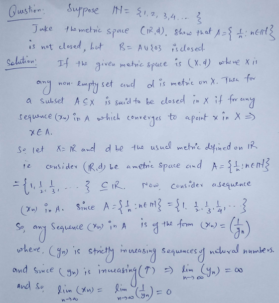 Question. Suppose H= {1, 2, 3,4.... Z Jake the metric space CIR.d), show that A={ti nell} is not closed, but B= AU203 is clos
