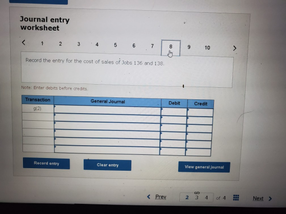 Journal entry worksheet K 1 2 33 4 5 6 7 8 Record the entry for the cost of sales of Jobs 136 and 138. Note: Enter debits bef