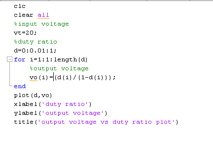 clc clear all sinput voltage vt-20: duty ratio d-0:0.01:1: for i-1:1: length (d) %output voltage end plot (d, vo) xlabel dut