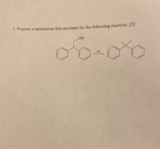 3. Propose a mechanism that accounts for the following reaction. [5] HO HI