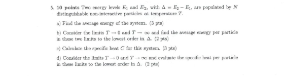 5. 10 points Two energy levels Ej and E2, with A = E2 - E1, are populated by N distinguishable non-interactive particles at t