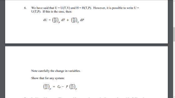 6. We have said that U = U(T,V) and H-H(T,P). However, it is possible to write U- U(T,P). If this is the casc, then Note carefully the change in variables Show that for any system av
