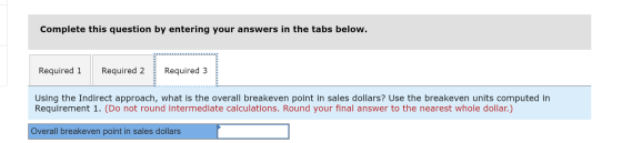 Complete this question by entering your answers in the tabs below. Required 1 | Required 2 Required 3 Using the Indirect appr
