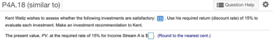 P4A.18 (similar to) Question Help Use his required return (discount rate) of 15% to Kent Weitz wishes to assess whether the f