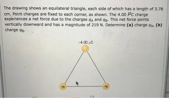 The drawing shows an equilateral triangle, each side of which has a length of 3.78 cm. Point charges are fixed to each corner
