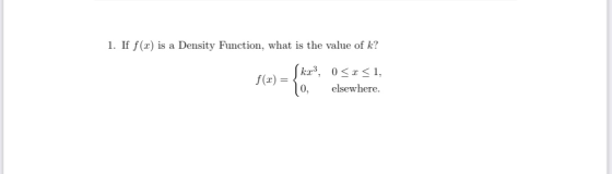1. If f(x) is a Density Function, what is the value of k? Skr3, 0<x<1, f(0) 0, elsewhere.