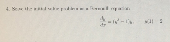 4. Solve the initial value problem as a Bernoulli equation ay = (43 – 1)y, y(1) = 2