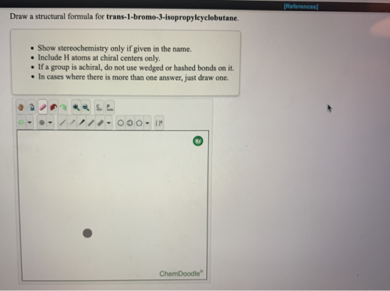 (References] Draw a structural formula for trans-1-bromo-3-isopropylcyclobutane. • Show stereochemistry only if given in the