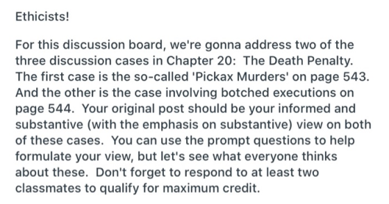 Ethicists! For this discussion board, were gonna address two of the three discussion cases in Chapter 20: The Death Penalty.