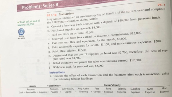 OBJ.4 Problems: Series B ✓ Cash balat end of March: $48,650 ME HOW 1-18 Transactions Amy Austin established an insurance agen