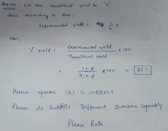 Ans 44 let the, tacontǐcal yield he y () ten ac c ording to ques ra Nbuw, ゾ . Exbemwental yield yield X 100 TuconHcal yietd x100 =125ソ. 2 Pl fpereut Question Spern Please Rate easc do Subit D れ seberale